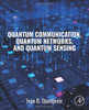 Quantum Communication, Quantum Networks, And Quantum Sensing