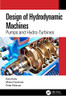 Design Of Hydrodynamic Machines: Pumps And Hydro-Turbines