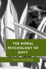 The Moral Psychology Of Envy (Moral Psychology Of The Emotions)