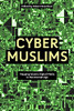 Cyber Muslims: Mapping Islamic Digital Media In The Internet Age
