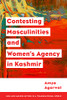 Contesting Masculinities And WomenS Agency In Kashmir (Men And Masculinities In A Transnational World)