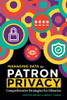 Managing Data For Patron Privacy: Comprehensive Strategies For Libraries