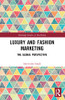 Luxury And Fashion Marketing: The Global Perspective (Routledge Studies In Marketing)