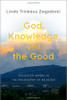 God, Knowledge, And The Good: Collected Papers In The Philosophy Of Religion