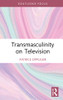 Transmasculinity On Television (Focus On Global Gender And Sexuality)