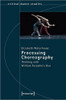 Processing Choreography: Thinking With William Forsythe's Duo (Critical Dance Studies)