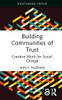 Building Communities Of Trust (Routledge Focus On Media And Cultural Studies)