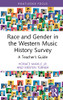 Race And Gender In The Western Music History Survey: A Teacher's Guide (Modern Musicology And The College Classroom)