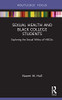 Sexual Health And Black College Students: Exploring The Sexual Milieu Of Hbcus (Leading Conversations On Black Sexualities And Identities)