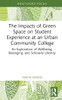 The Impacts Of Green Space On Student Experience At An Urban Community College: An Exploration Of Wellbeing, Belonging, And Scholarly Identity (Routledge Research In Higher Education)