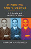Hindutva And Violence: V. D. Savarkar And The Politics Of History