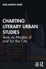 Charting Literary Urban Studies: Texts As Models Of And For The City