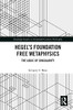 HegelS Foundation Free Metaphysics (Routledge Studies In Nineteenth-Century Philosophy)