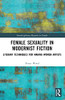 Female Sexuality In Modernist Fiction (Interdisciplinary Research In Gender)