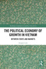 The Political Economy Of Growth In Vietnam (Routledge Contemporary Southeast Asia Series)