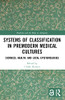 Systems Of Classification In Premodern Medical Cultures (Medicine And The Body In Antiquity)