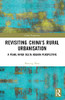 Revisiting China's Rural Urbanisation (China Perspectives)