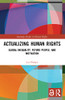 Actualizing Human Rights (Routledge Studies In Human Rights)