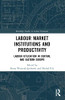 Labour Market Institutions And Productivity (Routledge Studies In Labour Economics)