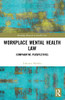 Workplace Mental Health Law (Routledge Research In Health Law)