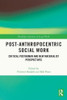 Post-Anthropocentric Social Work: Critical Posthuman And New Materialist Perspectives (Routledge Advances In Social Work)