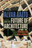 Alvar Aalto And The Future Of Architecture