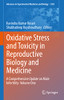 Oxidative Stress And Toxicity In Reproductive Biology And Medicine: A Comprehensive Update On Male Infertility- Volume One (Advances In Experimental Medicine And Biology, 1358)