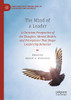 The Mind Of A Leader: A Christian Perspective Of The Thoughts, Mental Models, And Perceptions That Shape Leadership Behavior (Christian Faith Perspectives In Leadership And Business)