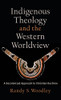 Indigenous Theology And The Western Worldview (Acadia Studies In Bible And Theology)