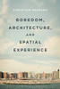 Boredom, Architecture, And Spatial Experience