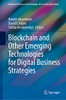 Blockchain And Other Emerging Technologies For Digital Business Strategies (Advanced Sciences And Technologies For Security Applications)