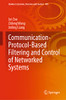 Communication-Protocol-Based Filtering And Control Of Networked Systems (Studies In Systems, Decision And Control, 430)