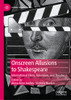 Onscreen Allusions To Shakespeare: International Films, Television, And Theatre (Global Shakespeares)