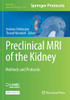 Preclinical Mri Of The Kidney: Methods And Protocols
