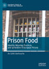 Prison Food: Identity, Meaning, Practices, And Symbolism In European Prisons (Palgrave Studies In Prisons And Penology)