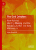 The God Debaters: New Atheist Identity-Making And The Religious Self In The New Millennium