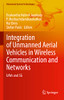 Integration Of Unmanned Aerial Vehicles In Wireless Communication And Networks: Uavs And 5G (Unmanned System Technologies)