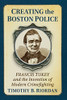 Creating The Boston Police: Francis Tukey And The Invention Of Modern Crime Fighting