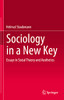 Sociology In A New Key: Essays In Social Theory And Aesthetics