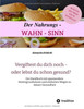 Der Nahrungs- Wahn-Sinn: Vergiftest Du Dich Noch - Oder Lebst Du Schon? (German Edition)