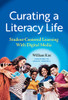 Curating A Literacy Life: Student-Centered Learning With Digital Media (Language And Literacy Series)