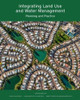 Integrating Land Use And Water Management: Planning And Practice (Policy Focus Reports)