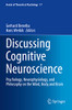 Discussing Cognitive Neuroscience: Psychology, Neurophysiology, And Philosophy On The Mind, Body And Brain (Annals Of Theoretical Psychology, 17)