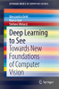 Deep Learning To See: Towards New Foundations Of Computer Vision (Springerbriefs In Computer Science)