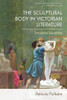 The Sculptural Body In Victorian Literature: Encrypted Sexualities (Edinburgh Critical Studies In Victorian Culture)