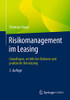 Risikomanagement Im Leasing: Grundlagen, Rechtlicher Rahmen Und Praktische Umsetzung (German Edition)