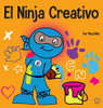 El Ninja Creativo: Un Libro Steam Para Niños Sobre El Desarrollo De La Creatividad (Ninja Life Hacks Spanish) (Spanish Edition)