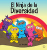 El Ninja De La Diversidad: Un Libro Infantil Diverso Y Antirracista Sobre El Racismo, Los Prejuicios, La Igualdad Y La Inclusión (Ninja Life Hacks Spanish) (Spanish Edition)
