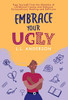 Embrace Your Ugly: Free Yourself From The Shackles Of Childhood Trauma And Embrace Extraordinary Healing And Self-Love