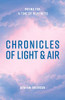Chronicles Of Light & Air: Poems For A Time Of Heaviness